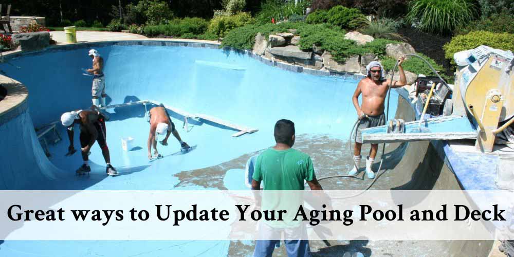 Great ways to Update Your Aging Pool and Deck