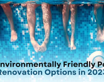 7 Environmentally Friendly Pool Renovation Options in 2023