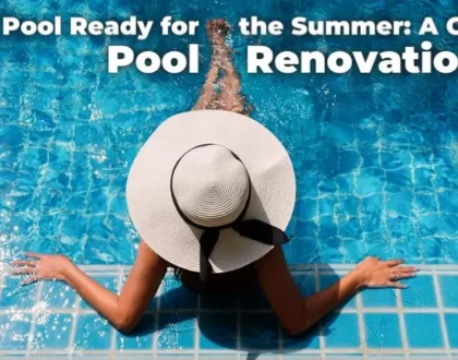 Get Your Pool Ready for the Summer: A Guide to Pool Renovation